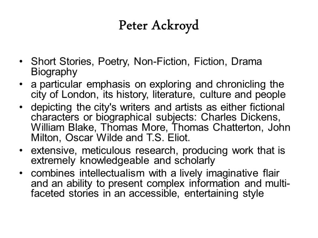 Peter Ackroyd Short Stories, Poetry, Non-Fiction, Fiction, Drama Biography a particular emphasis on exploring